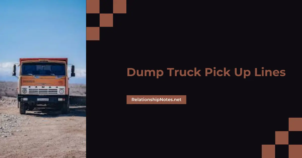 Dump Truck Pick up Lines