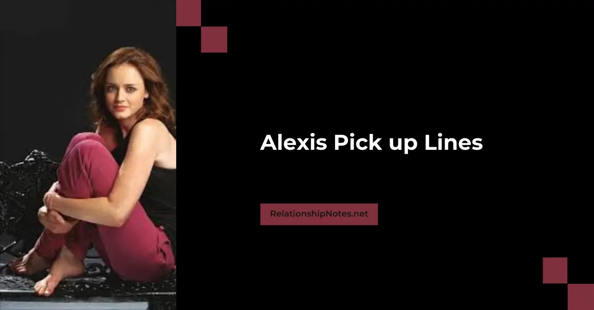 Alexis Pick up Lines