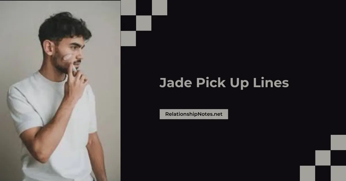 Jade Pick up Lines