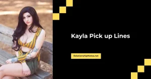 Kayla Pick up Lines