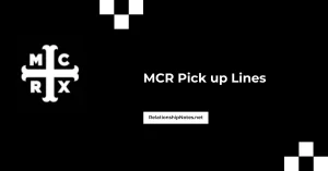 Mcr Pick up Lines