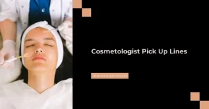 Cosmetologist Pick up Lines