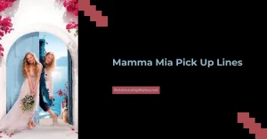 Mamma Mia Pick up Lines