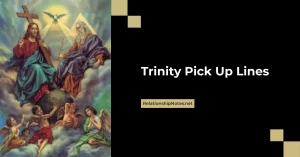 Trinity Pick up Lines