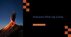 Volcano Pick up Lines